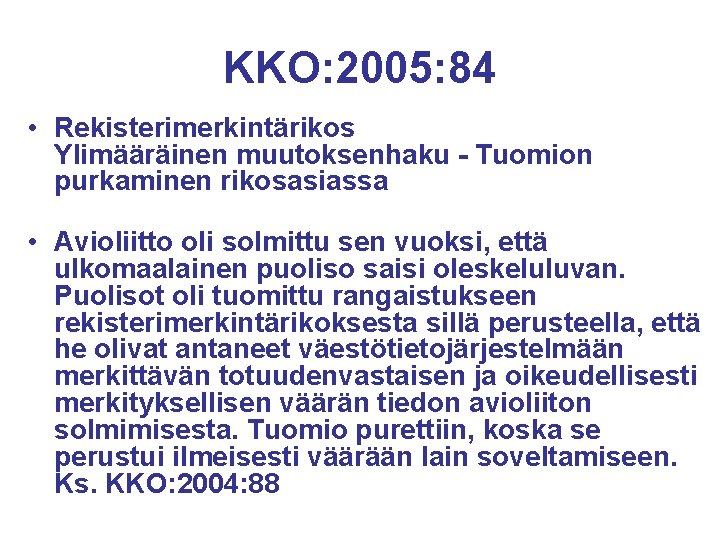 KKO: 2005: 84 • Rekisterimerkintärikos Ylimääräinen muutoksenhaku - Tuomion purkaminen rikosasiassa • Avioliitto oli KKO: 2005: 84 • Rekisterimerkintärikos Ylimääräinen muutoksenhaku - Tuomion purkaminen rikosasiassa • Avioliitto oli