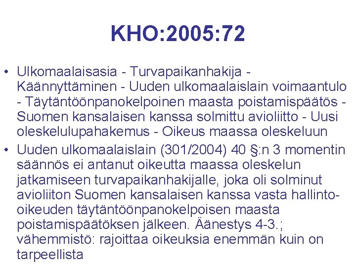 KHO: 2005: 72 • Ulkomaalaisasia - Turvapaikanhakija Käännyttäminen - Uuden ulkomaalaislain voimaantulo - Täytäntöönpanokelpoinen