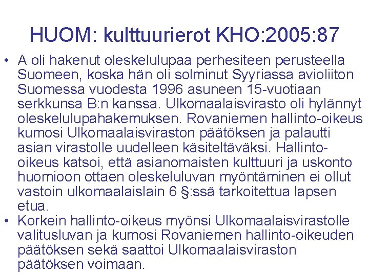 HUOM: kulttuurierot KHO: 2005: 87 • A oli hakenut oleskelulupaa perhesiteen perusteella Suomeen, koska