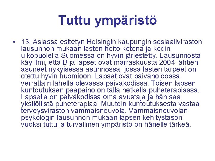 Tuttu ympäristö • 13. Asiassa esitetyn Helsingin kaupungin sosiaaliviraston lausunnon mukaan lasten hoito kotona