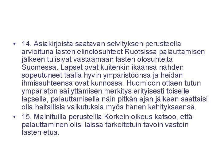  • 14. Asiakirjoista saatavan selvityksen perusteella arvioituna lasten elinolosuhteet Ruotsissa palauttamisen jälkeen tulisivat