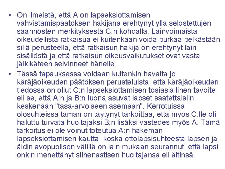  • On ilmeistä, että A on lapseksiottamisen vahvistamispäätöksen hakijana erehtynyt yllä selostettujen säännösten