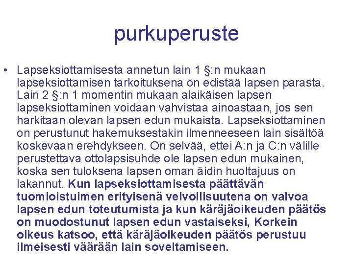 purkuperuste • Lapseksiottamisesta annetun lain 1 §: n mukaan lapseksiottamisen tarkoituksena on edistää lapsen