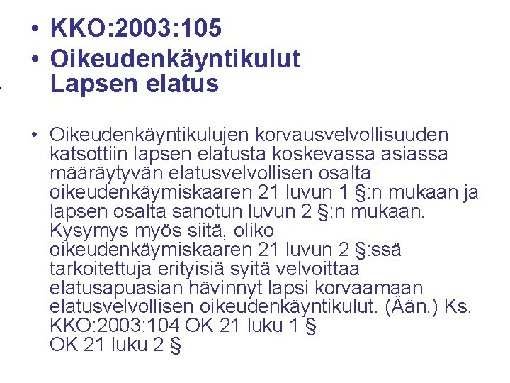  • KKO: 2003: 105 • Oikeudenkäyntikulut Lapsen elatus • Oikeudenkäyntikulujen korvausvelvollisuuden katsottiin lapsen