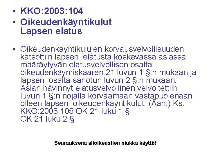  • KKO: 2003: 104 • Oikeudenkäyntikulut Lapsen elatus • Oikeudenkäyntikulujen korvausvelvollisuuden katsottiin lapsen