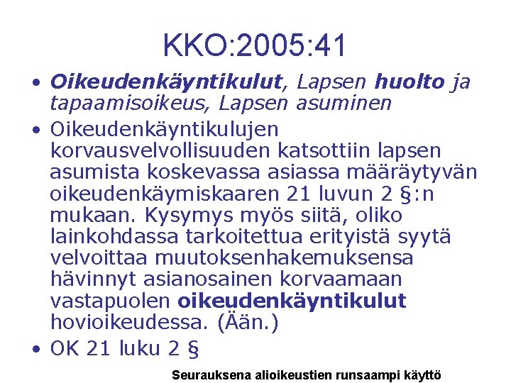 KKO: 2005: 41 • Oikeudenkäyntikulut, Lapsen huolto ja tapaamisoikeus, Lapsen asuminen • Oikeudenkäyntikulujen korvausvelvollisuuden