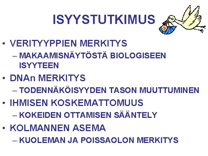 ISYYSTUTKIMUS • VERITYYPPIEN MERKITYS – MAKAAMISNÄYTÖSTÄ BIOLOGISEEN ISYYTEEN • DNAn MERKITYS – TODENNÄKÖISYYDEN TASON