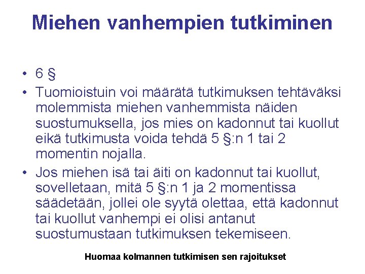 Miehen vanhempien tutkiminen • 6§ • Tuomioistuin voi määrätä tutkimuksen tehtäväksi molemmista miehen vanhemmista