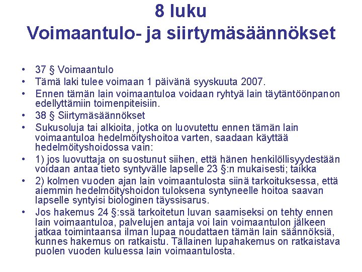 8 luku Voimaantulo- ja siirtymäsäännökset • 37 § Voimaantulo • Tämä laki tulee voimaan