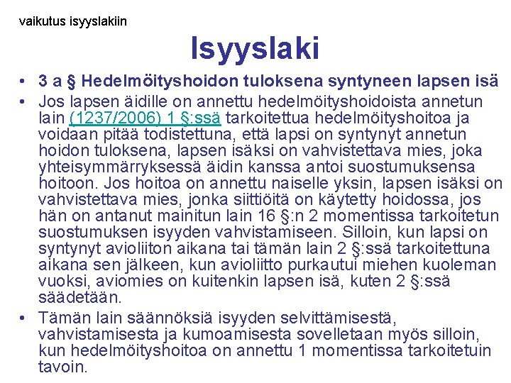 vaikutus isyyslakiin Isyyslaki • 3 a § Hedelmöityshoidon tuloksena syntyneen lapsen isä • Jos