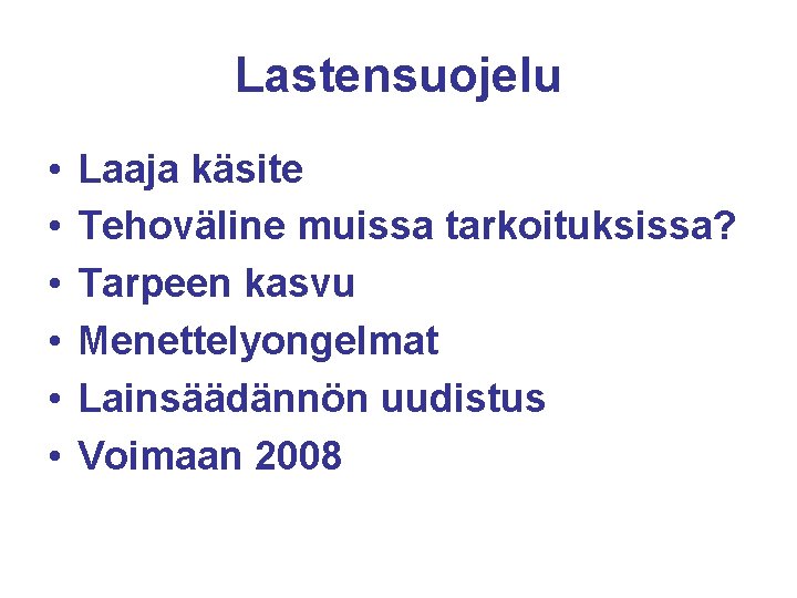 Lastensuojelu • • • Laaja käsite Tehoväline muissa tarkoituksissa? Tarpeen kasvu Menettelyongelmat Lainsäädännön uudistus