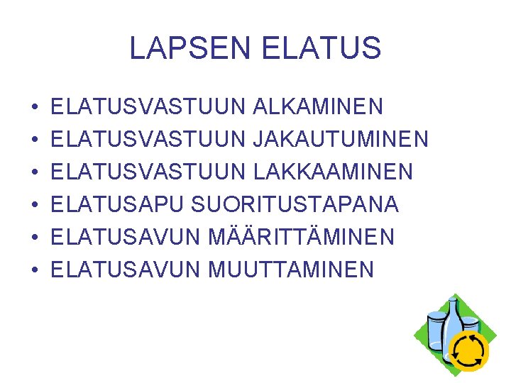 LAPSEN ELATUS • • • ELATUSVASTUUN ALKAMINEN ELATUSVASTUUN JAKAUTUMINEN ELATUSVASTUUN LAKKAAMINEN ELATUSAPU SUORITUSTAPANA ELATUSAVUN