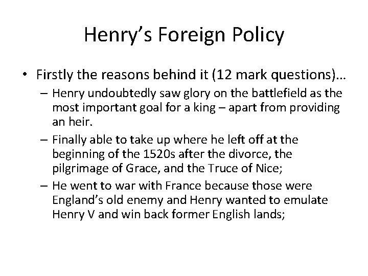 Henry’s Foreign Policy • Firstly the reasons behind it (12 mark questions)… – Henry