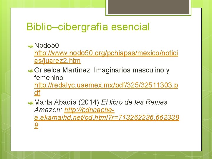 Biblio–cibergrafía esencial Nodo 50 http: //www. nodo 50. org/pchiapas/mexico/notici as/juarez 2. htm Griselda Martínez: