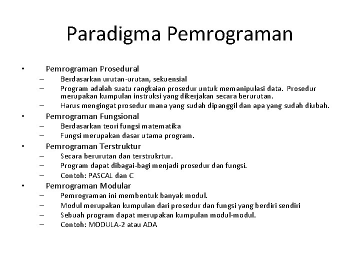 Paradigma Pemrograman • – – – – Pemrograman Prosedural Berdasarkan urutan-urutan, sekuensial Program adalah