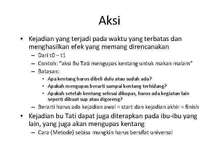 Aksi • Kejadian yang terjadi pada waktu yang terbatas dan menghasilkan efek yang memang