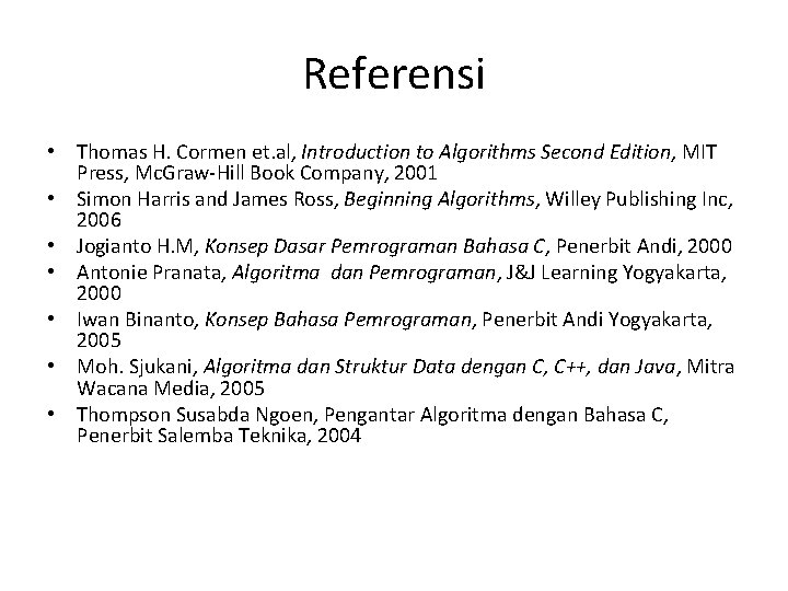 Referensi • Thomas H. Cormen et. al, Introduction to Algorithms Second Edition, MIT Press,