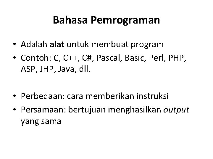 Bahasa Pemrograman • Adalah alat untuk membuat program • Contoh: C, C++, C#, Pascal,