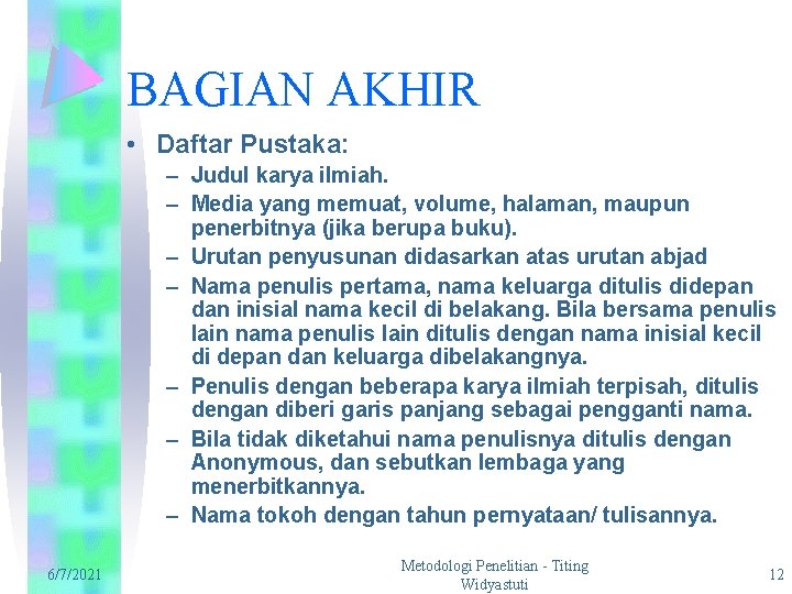 BAGIAN AKHIR • Daftar Pustaka: – Judul karya ilmiah. – Media yang memuat, volume,