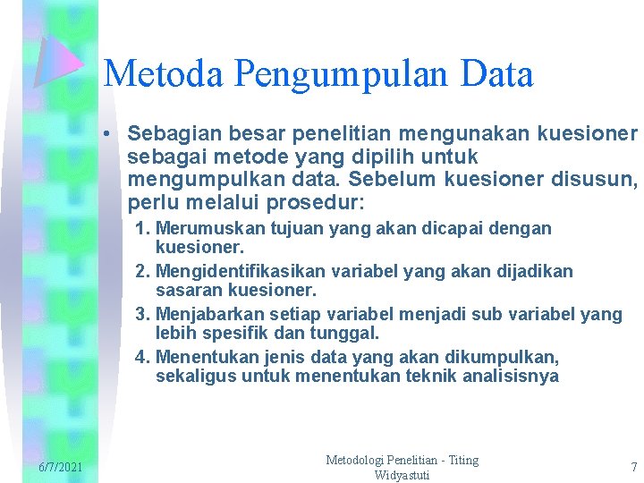 Metoda Pengumpulan Data • Sebagian besar penelitian mengunakan kuesioner sebagai metode yang dipilih untuk