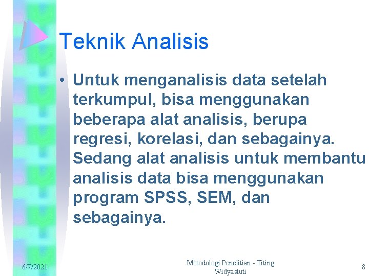 Teknik Analisis • Untuk menganalisis data setelah terkumpul, bisa menggunakan beberapa alat analisis, berupa
