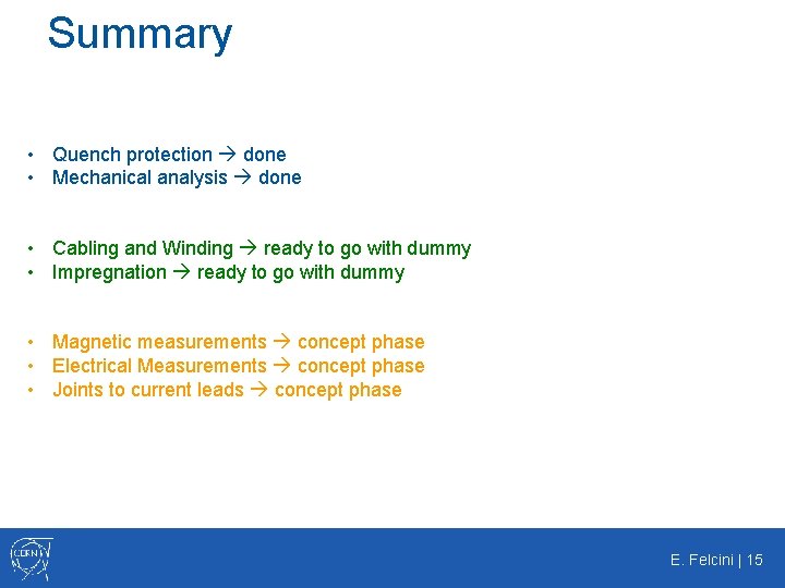 Summary • Quench protection done • Mechanical analysis done • Cabling and Winding ready
