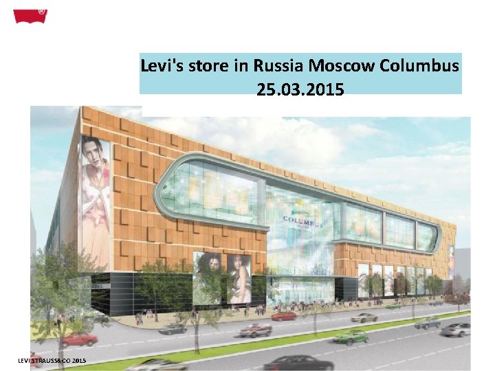 Levi's store in Russia Moscow Columbus 25. 03. 2015 LEVI STRAUSS&CO 2015 