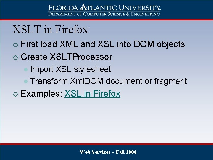 XSLT in Firefox First load XML and XSL into DOM objects ¢ Create XSLTProcessor