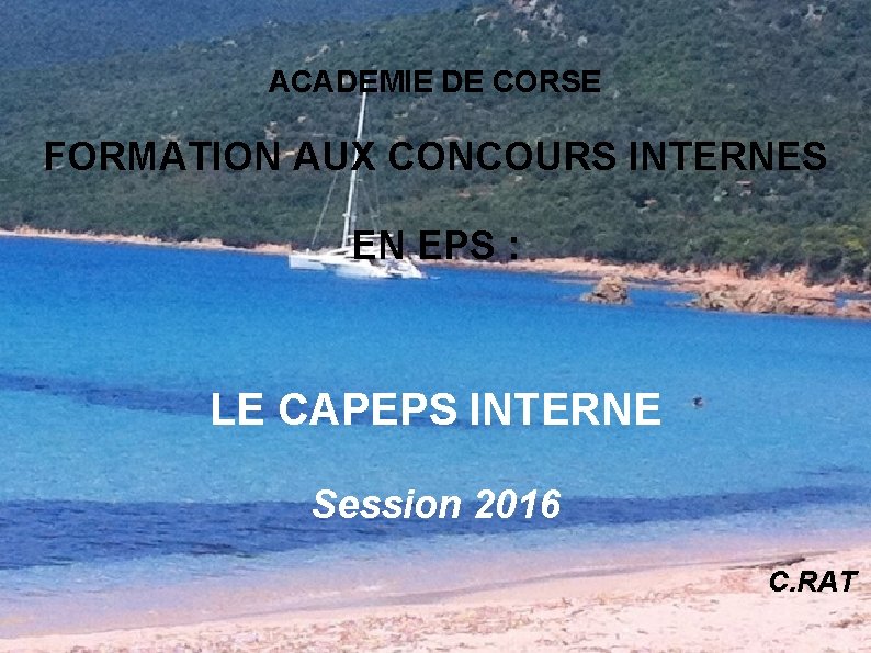 ACADEMIE DE CORSE FORMATION AUX CONCOURS INTERNES EN EPS : LE CAPEPS INTERNE Session