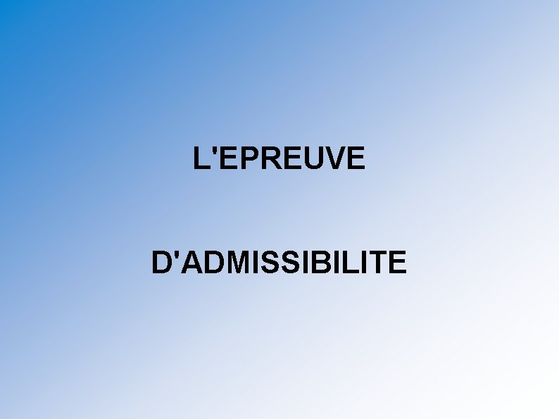 L'EPREUVE D'ADMISSIBILITE 