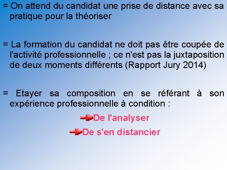 = On attend du candidat une prise de distance avec sa pratique pour la