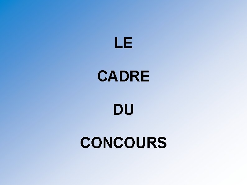 LE CADRE DU CONCOURS 