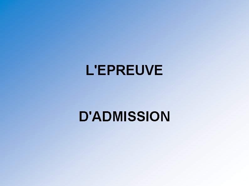 L'EPREUVE D'ADMISSION 
