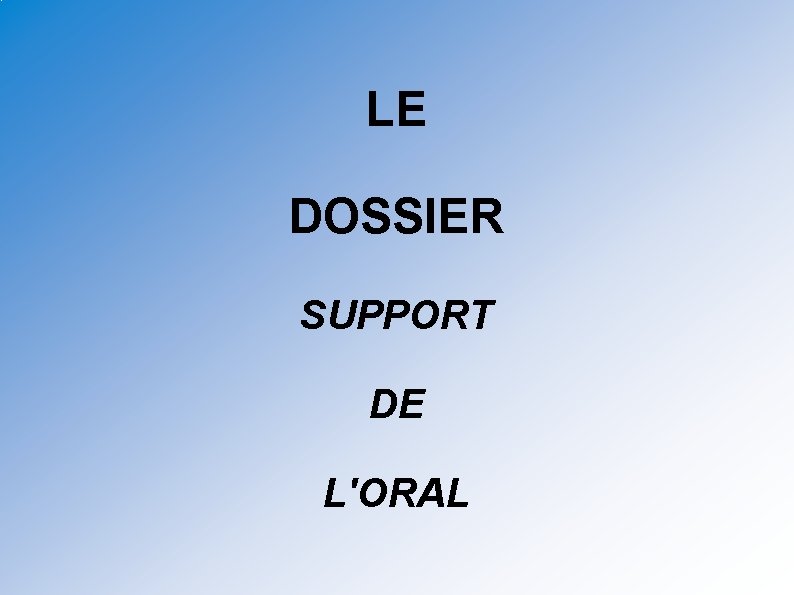 LE DOSSIER SUPPORT DE L'ORAL 