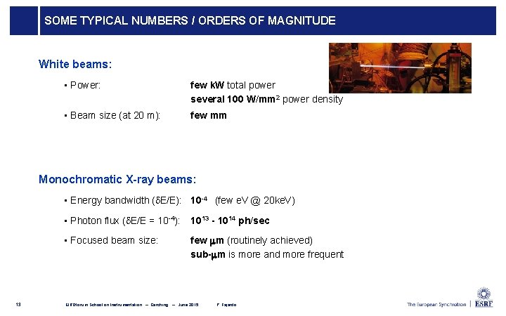 SOME TYPICAL NUMBERS / ORDERS OF MAGNITUDE White beams: • Power: few k. W