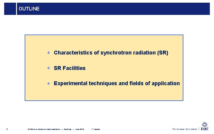 Outline OUTLINE Characteristics of synchrotron radiation (SR) SR Facilities Experimental techniques and fields of