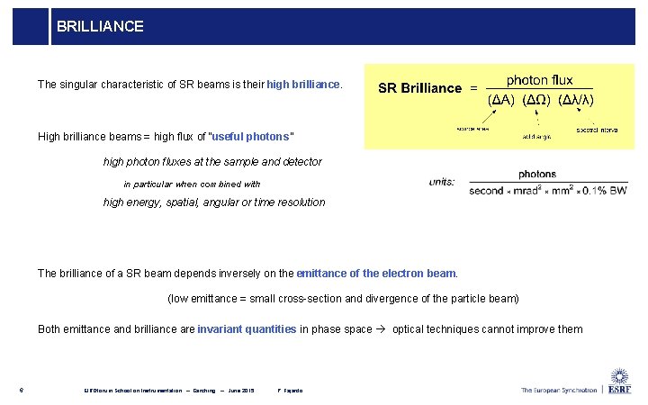 BRILLIANCE The singular characteristic of SR beams is their high brilliance. High brilliance beams