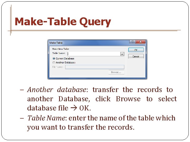 Make-Table Query − Another database: transfer the records to another Database, click Browse to