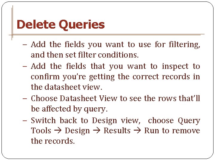 Delete Queries − Add the fields you want to use for filtering, and then