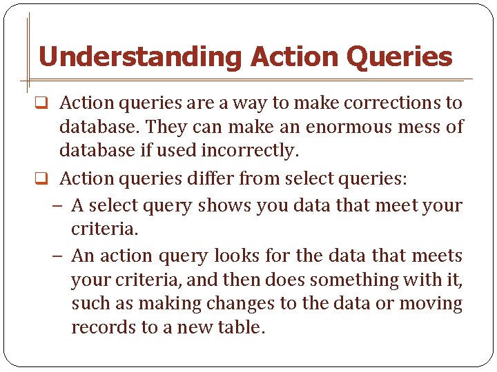 Understanding Action Queries q Action queries are a way to make corrections to database.