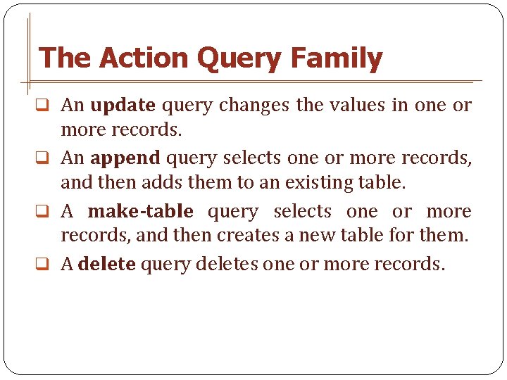 The Action Query Family q An update query changes the values in one or