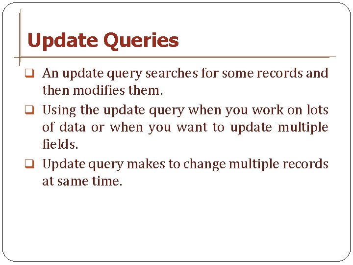 Update Queries q An update query searches for some records and then modifies them.