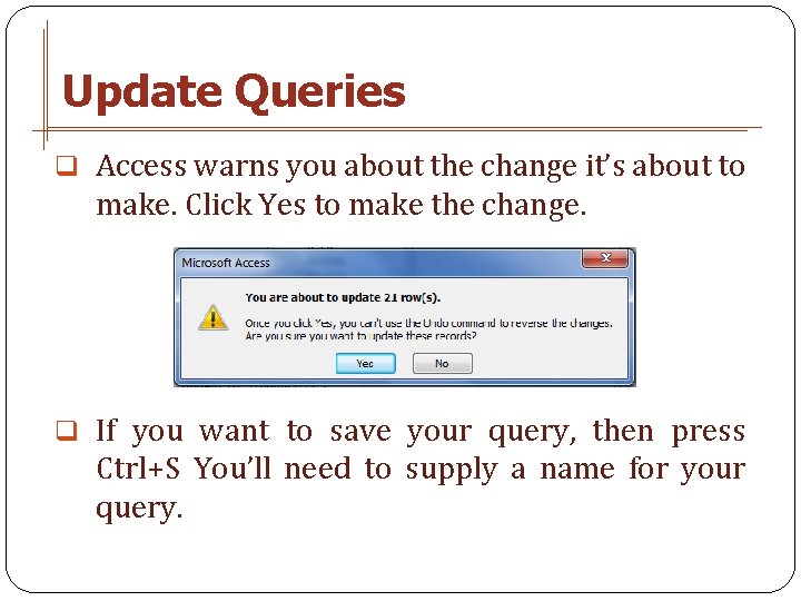 Update Queries q Access warns you about the change it’s about to make. Click