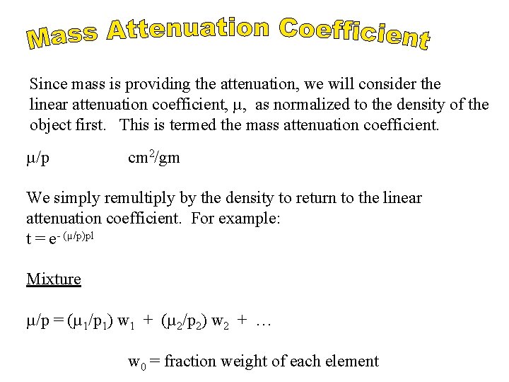 Since mass is providing the attenuation, we will consider the linear attenuation coefficient, µ, Since mass is providing the attenuation, we will consider the linear attenuation coefficient, µ,