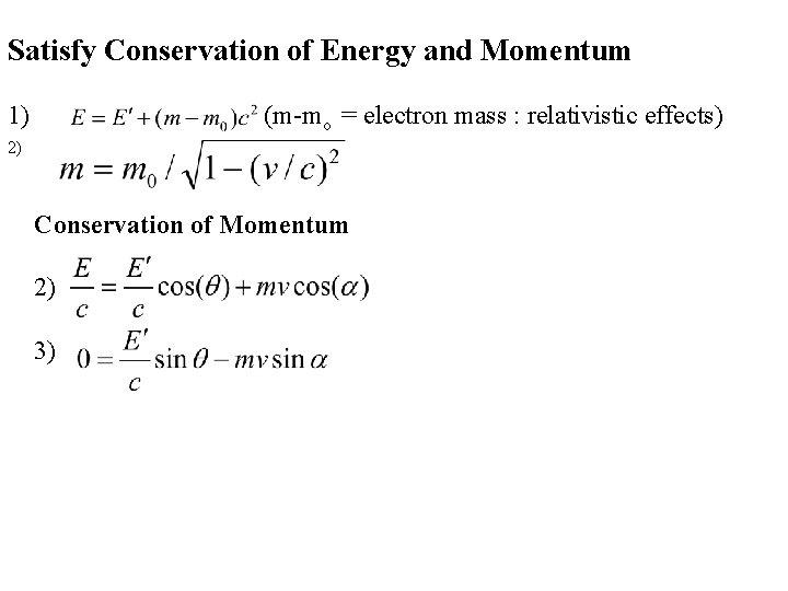 Satisfy Conservation of Energy and Momentum 1) (m-mo = electron mass : relativistic effects) Satisfy Conservation of Energy and Momentum 1) (m-mo = electron mass : relativistic effects)