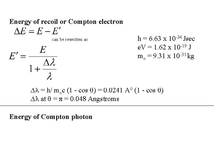 Energy of recoil or Compton electron can be rewritten as h = 6. 63 Energy of recoil or Compton electron can be rewritten as h = 6. 63