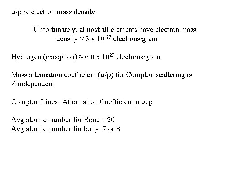 µ/r electron mass density Unfortunately, almost all elements have electron mass density ≈ 3 µ/r electron mass density Unfortunately, almost all elements have electron mass density ≈ 3