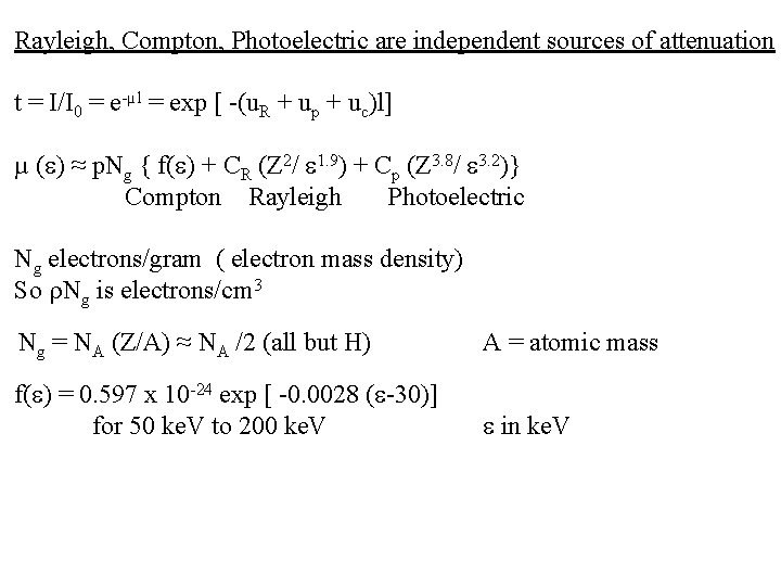 Rayleigh, Compton, Photoelectric are independent sources of attenuation t = I/I 0 = e-µl Rayleigh, Compton, Photoelectric are independent sources of attenuation t = I/I 0 = e-µl