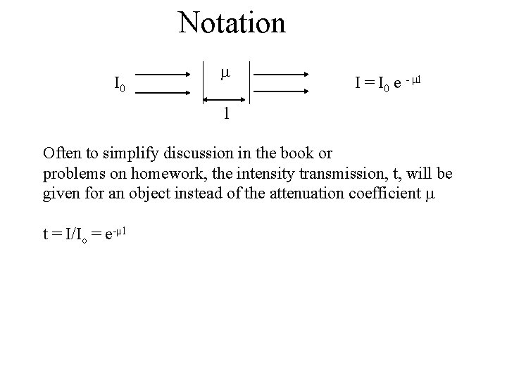 Notation I 0 I = I 0 e - l l Often to simplify Notation I 0 I = I 0 e - l l Often to simplify