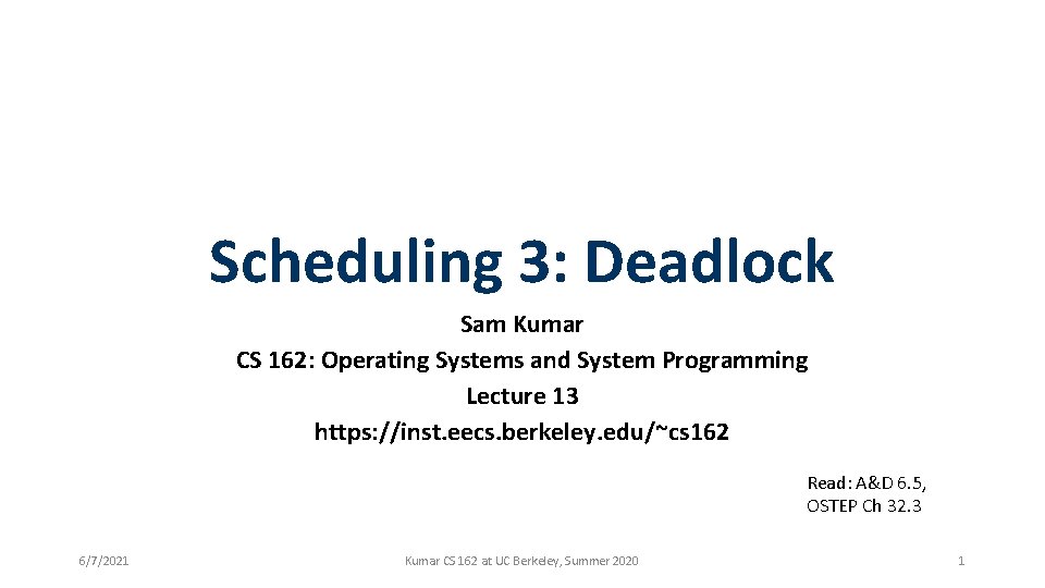 Scheduling 3: Deadlock Sam Kumar CS 162: Operating Systems and System Programming Lecture 13